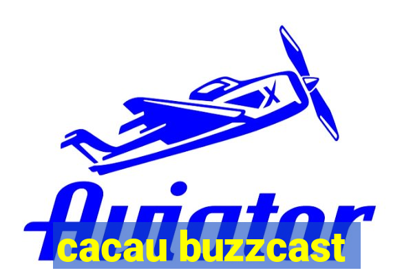 cacau buzzcast